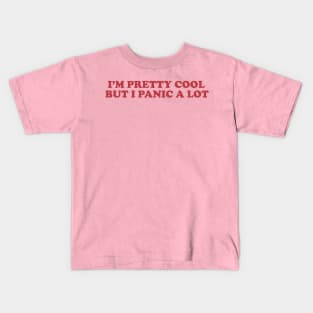 I am cool but I panic alot shirt, Sad Girl. Basic Girl, Emotional, Anxiety Y2K Aesthetic Kids T-Shirt